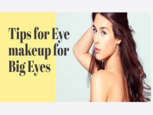 Tips and Tricks for Eye Makeup for Big Eyes  