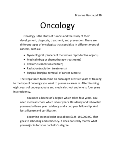 Breanne Garcia pd.3B Oncology Oncology is the study of tumors