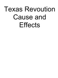 Texas Revoution Cause and Effects DATE/YEAR: October 2, 1835