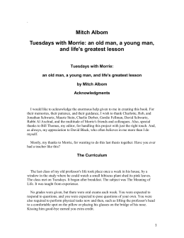 tuesdays with morrie by mitch albom critical thinking essay Read this full essay on tuesdays with morrie, by mitch albom he learns from morrie, his that he needs to change his life and his thought 1258 words - 5 pages critical analysis of tuesdays with morrie by mitch albom tuesdays with. tuesdays with morrie by mitch albom critical thinking essay Read this full essay on tuesdays with morrie, by mitch albom he learns from morrie, his that he needs to change his life and his thought 1258 words - 5 pages critical analysis of tuesdays with morrie by mitch albom tuesdays with.