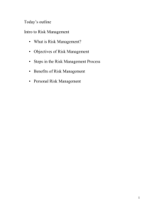 Today`s outline Intro to Risk Management • What is Risk