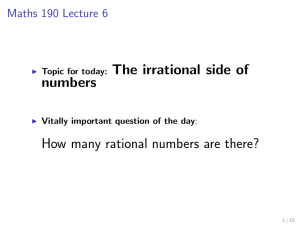 Topic for today: The irrational side of numbers How many rational