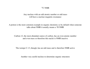 13C NMR Any nucleus with an odd atomic number or odd mass will