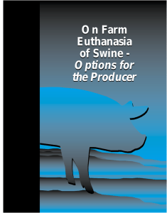 On Farm Euthanasia of Swine - Options for the Producer