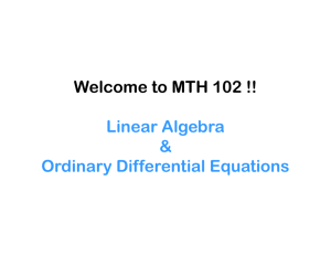 Welcome to MTH 102 !! Linear Algebra & Ordinary Differential