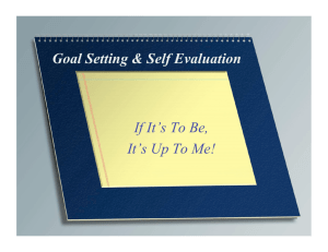 Goal Setting & Self Evaluation If It's To Be, It's Up To Me!