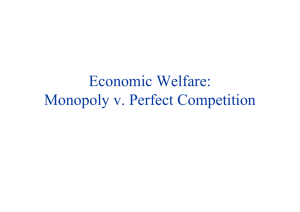 Economic Welfare: Monopoly v. Perfect Competition p y p