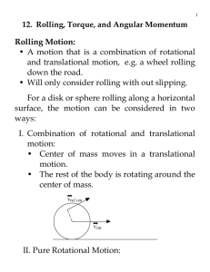 Rolling Motion: • A motion that is a combination of rotational and