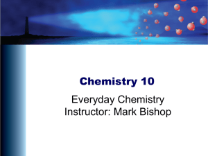 Chemistry 10 Everyday Chemistry Instructor: Mark Bishop