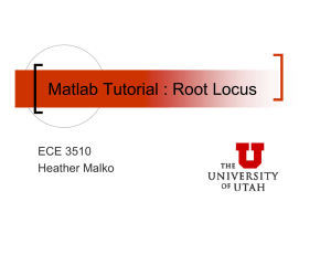 Matlab Tutorial : Root Locus - Electrical and Computer Engineering