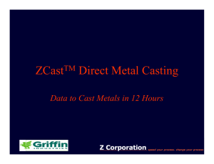 ZCast Direct Metal Casting