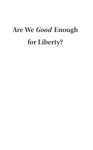 Are We Good Enough for Liberty?
