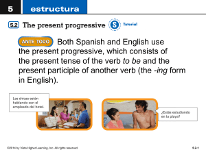 Both Spanish and English use the present progressive, which
