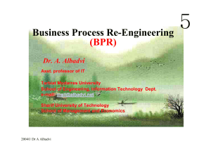 Business Process Re-Engineering (BPR) Dr. A. Albadvi Asst
