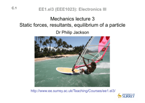Mechanics lecture 3 Static forces, resultants, equilibrium of a particle