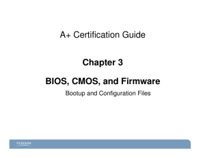 A+ Certification Guide Chapter 3 BIOS, CMOS, and Firmware