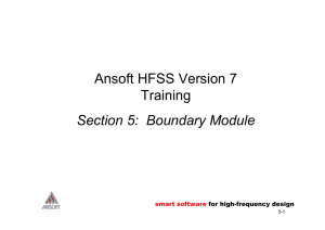Ansoft HFSS Version 7 Training Section 5: Boundary Module