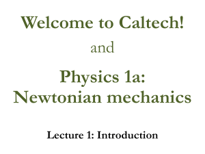 Welcome to Caltech! Physics 1a: Newtonian mechanics