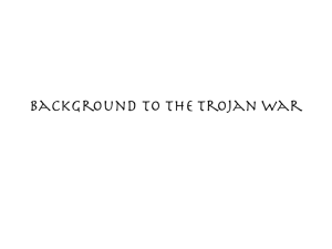 Background to the Trojan War - Comparative Arts and Letters