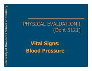 PHYSICAL EVALUATION I (Dent 5121) Vital Signs: Blood Pressure