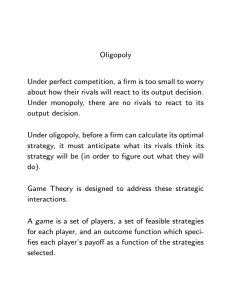 Oligopoly Under perfect competition, a firm is too small to worry