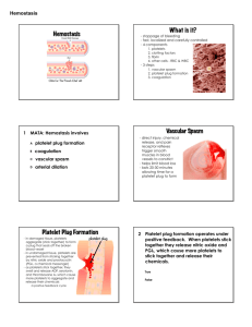 Hemostasis What is it? Vascular Spasm Platelet Plug Formation
