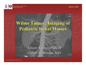 Wilms Wilms Tumor: Imaging of Pediatric Renal Masses