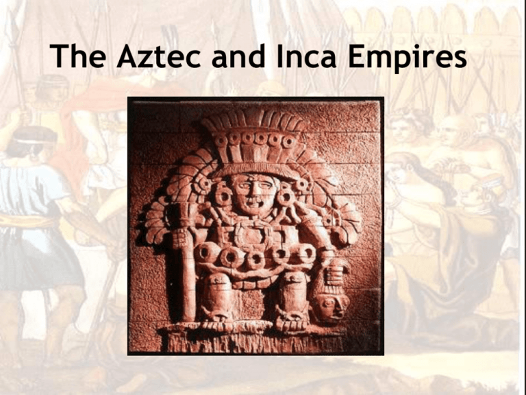 How And Why Did The Aztec And Inca Empires Expand And Maintain Control Over Their Territories