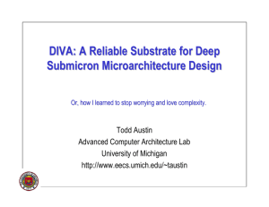 DIVA: A Reliable Substrate for Deep Submicron Microarchitecture