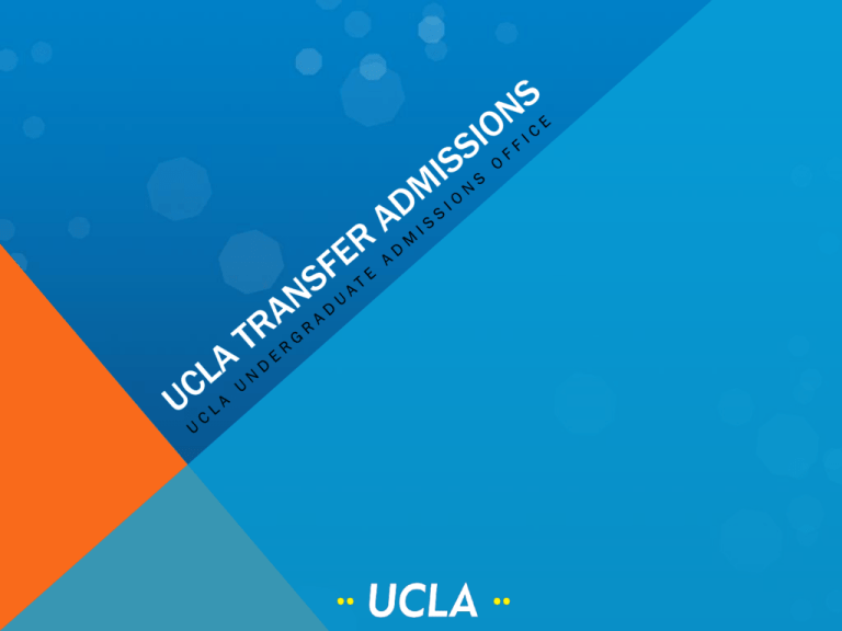 UCLA Transfer Admissions Presentation 10 2013 UCLA Transfer Admissions Presentation 10 2013