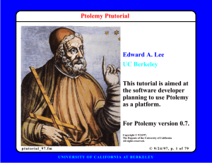 Ptolemy Ptutorial Edward A. Lee UC Berkeley This tutorial is aimed