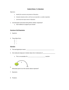 Student Notes: 7-1 Glycolysis Objectives: Identify the reactants and