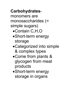 Carbohydrates- monomers are monosaccharides (= simple sugars)