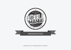 PRESENTATION OF BUBBLEMANIA® COMPANY