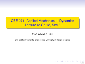 CEE 271: Applied Mechanics II, Dynamics – Lecture 6: Ch.12, Sec.8–