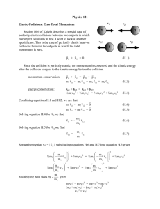 Physics 121 Elastic Collisions: Zero Total Momentum Section 10.6 of