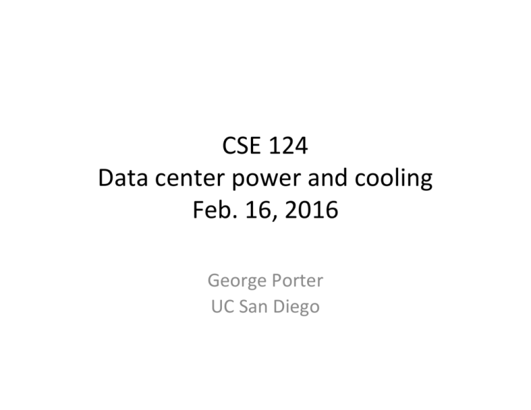 CSE 124 Data center power and cooling Feb. 16, 2016