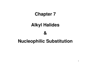 Chapter 7 Alkyl Halides & Nucleophilic Substitution