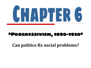 *Progressivism, 1890-1920* Can politics fix social problems?