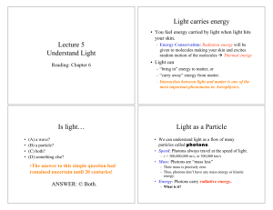 Lecture 5 Understand Light Light carries energy Is light… Light as a