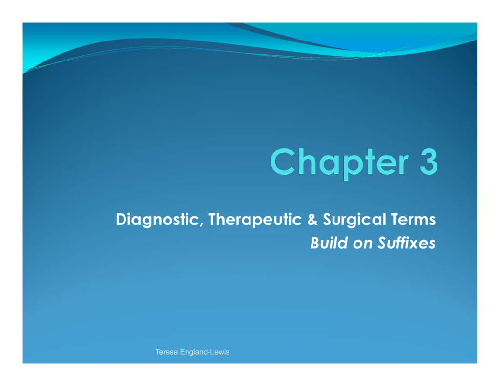 Diagnostic Therapeutic Surgical Terms Build On Suffixes