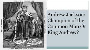 Andrew Jackson: Champion of the Common Man Or King Andrew?
