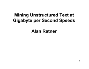 Mining Unstructured Text at Gigabyte per Second Speeds Alan Ratner