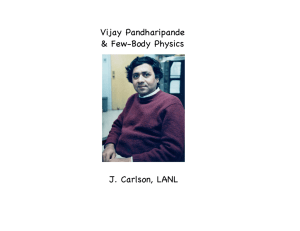 Vijay Pandharipande & Few-Body Physics J. Carlson, LANL