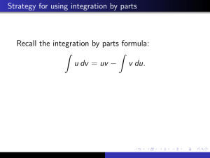 Strategy for using integration by parts Recall the integration by parts