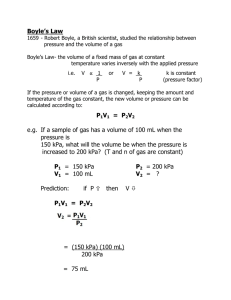 Boyle's Law P1V1 = P2V2 e.g. If a sample of gas has a volume of