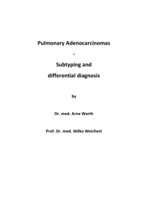 Pulmonary Adenocarcinomas -‐ Subtyping and differential diagnosis