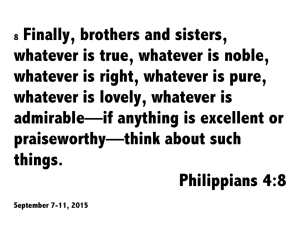 8 Finally, brothers and sisters, whatever is true, whatever is noble
