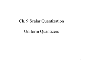Ch. 9 Scalar Quantization Uniform Quantizers