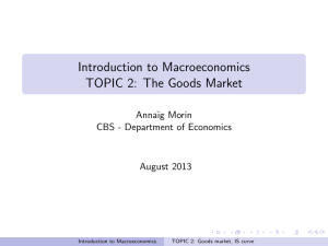 Introduction to Macroeconomics TOPIC 2: The Goods Market